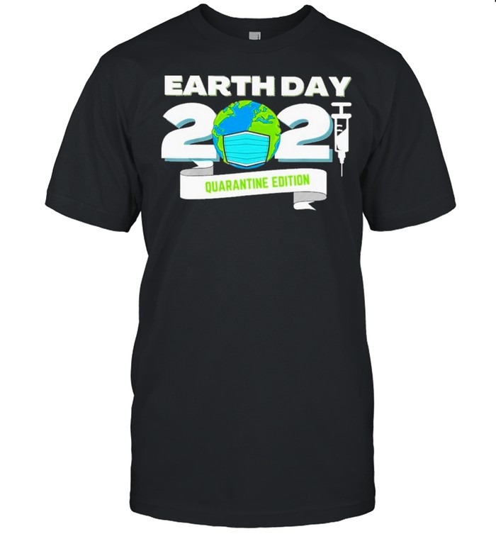 Earth Day 2021 Face Mask Quarantine Edition shirt