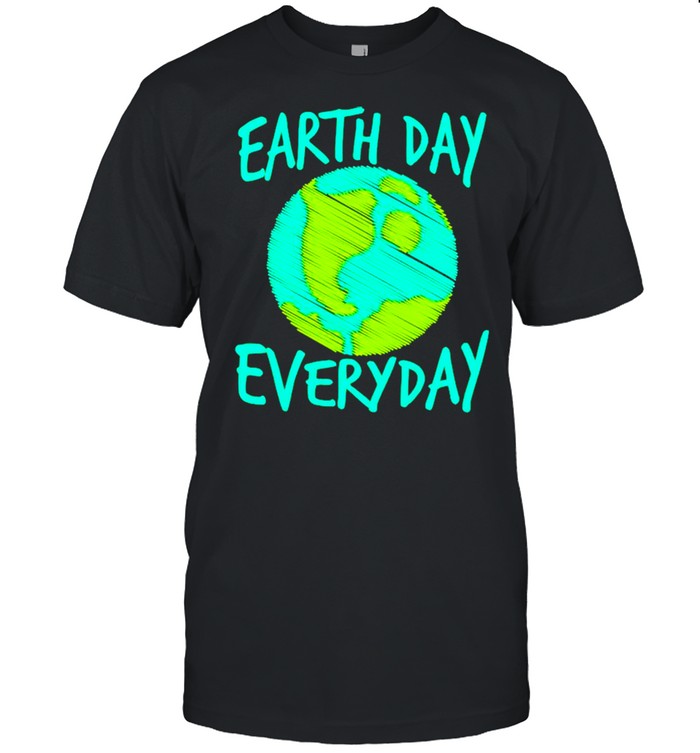 Earth Day Everyday International Birthday Earth Day Shirt