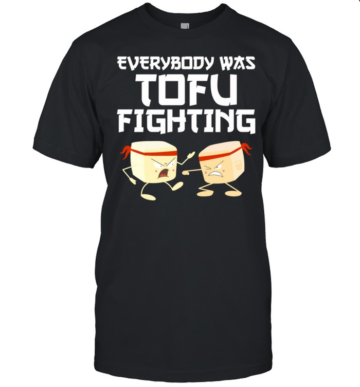 Everybody Tofu Fighting Cool Vegetarian Foodie shirt