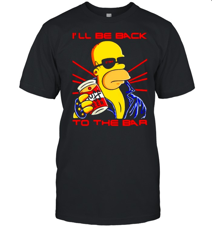 Homer Simpson Ill be back to the bar shirt