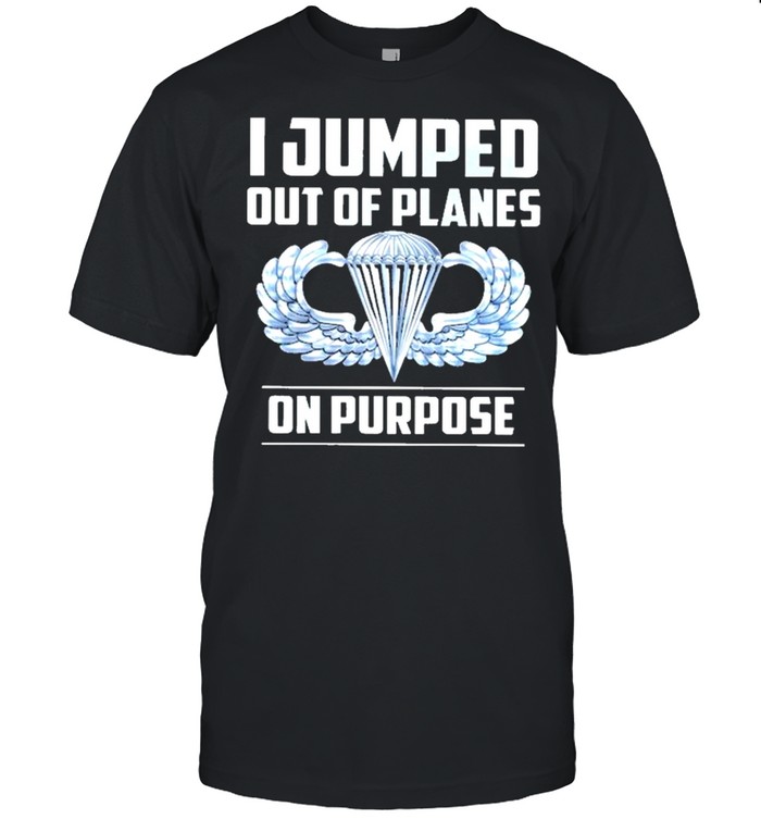 I Jumped Out Of Lanes On Purpose Parachutist Badge Shirt