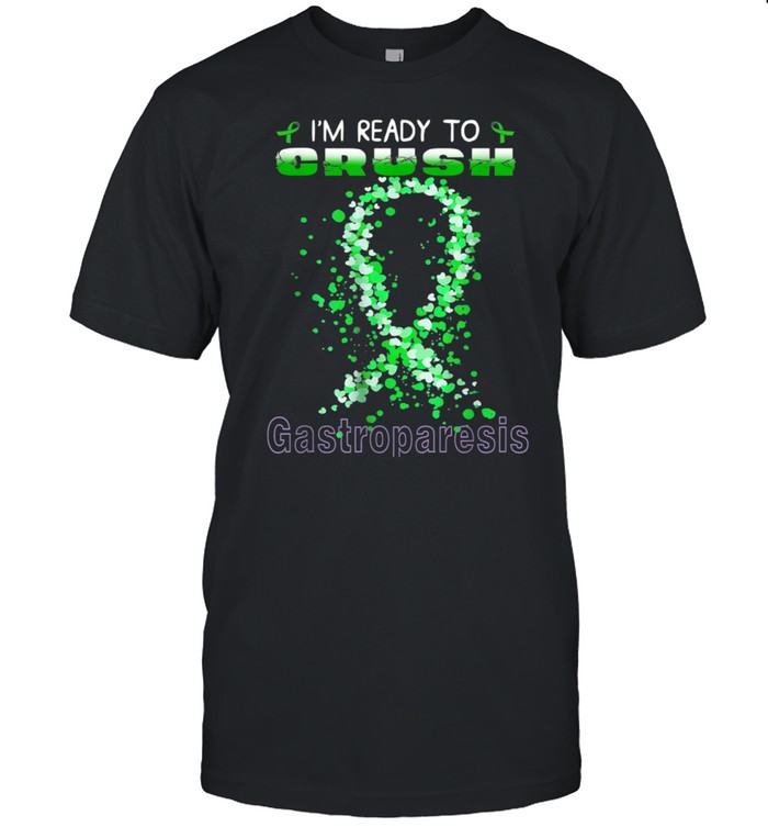 I’m ready to crush gastroparesis1 shirt