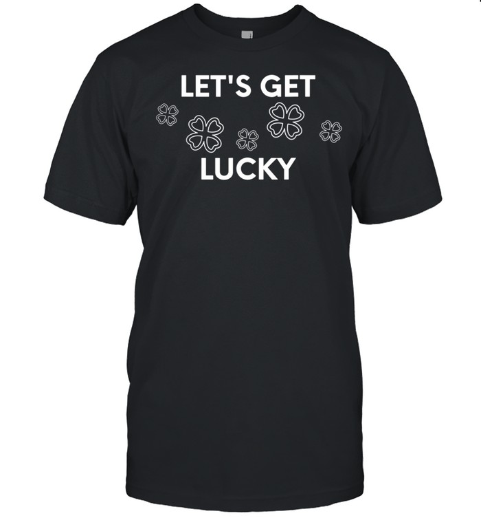 LET’ GET LUCKY shirt