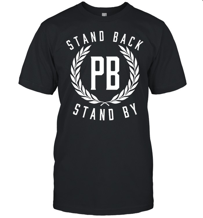 Proud Boys Stand Back PB Stand By T-shirt