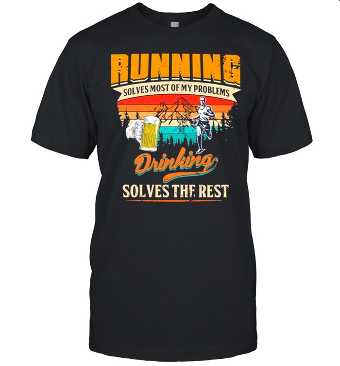 Running Solves Most Of My Problems Drinking Solves The Rest Vintage Shirt