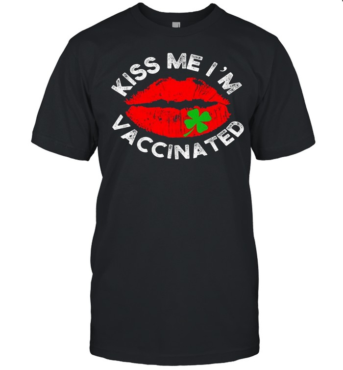 Sexy lip Kiss me Im Irish vaccinated St Patricks Day love shirt