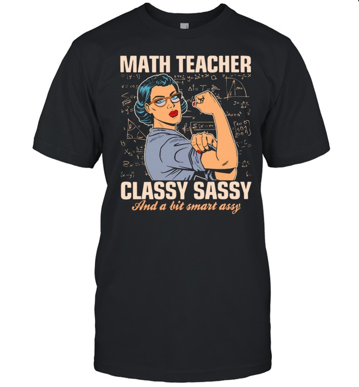 Strong Woman Math Teacher Classy Sassy And A Bit Smart Assy shirt