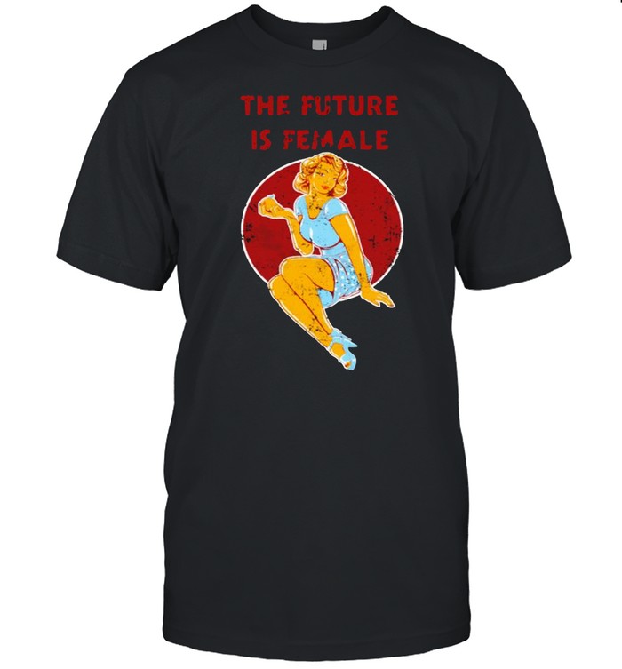 The future is female shirt