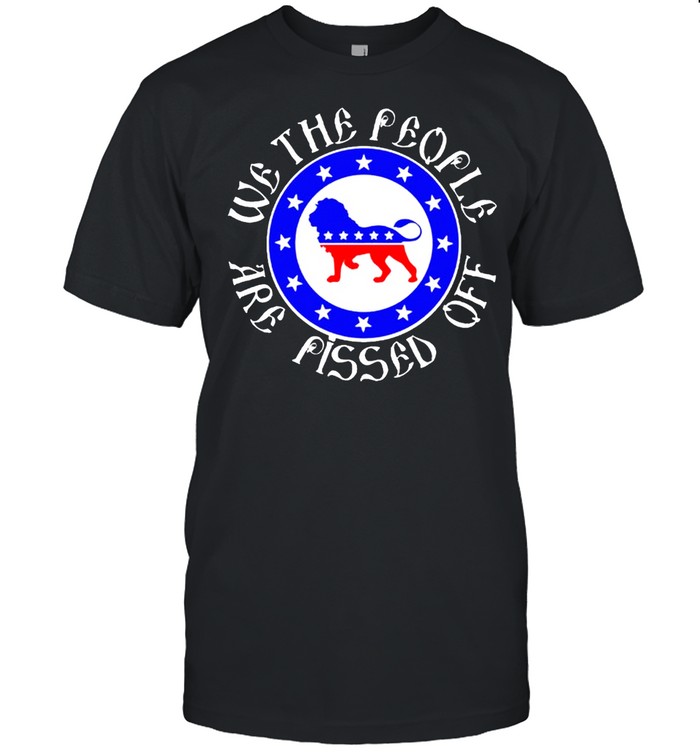 We the people are pissed off lion American shirt