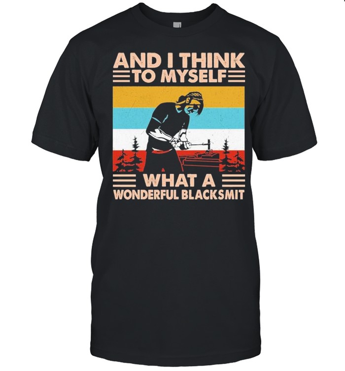 And I Think To Myself What A Wonderful Blacksmith Vintage shirt