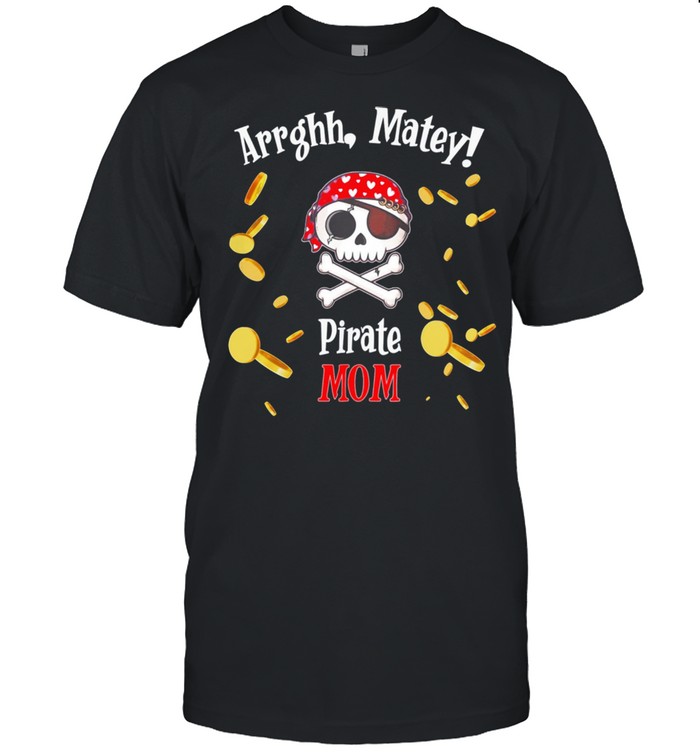 Arrghh Matey Pirate Mom Shirt