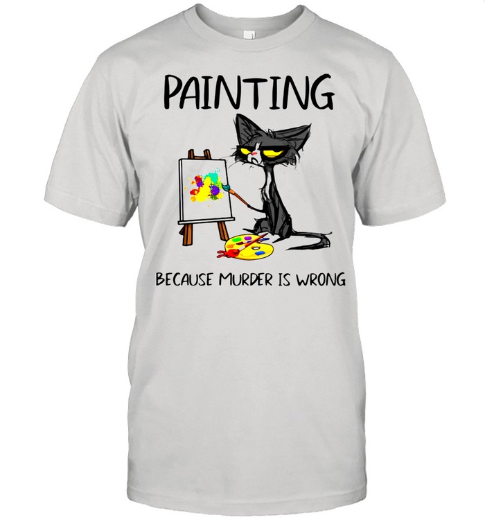 Black Cat Painting Because Murder Is Wrong Shirt