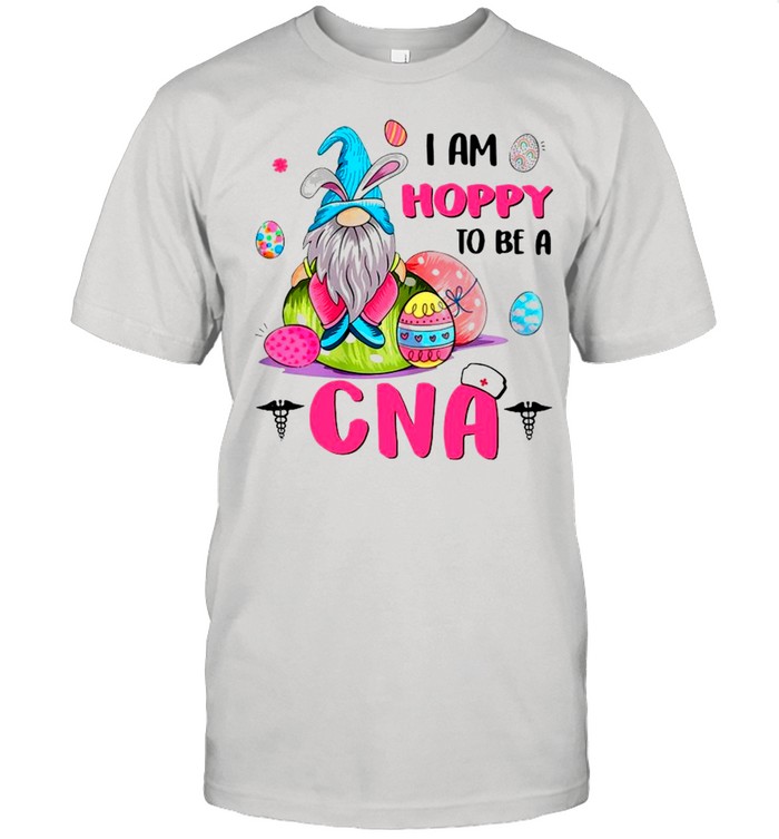 Bunny Gnome I Am Hoppy To Be A CNA Happy Easter 2021 shirt