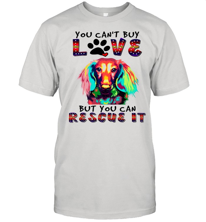 Dachshund You Can’t Buy Love But You Can Rescue It Shirt