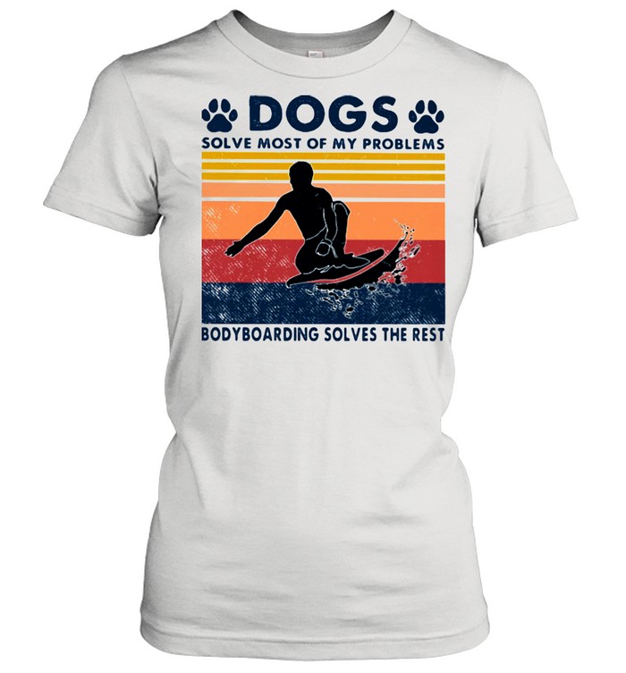 Dogs Solve Most Of My Problems Bodyboarding Solves The Rest Vintage  Classic Women's T-shirt