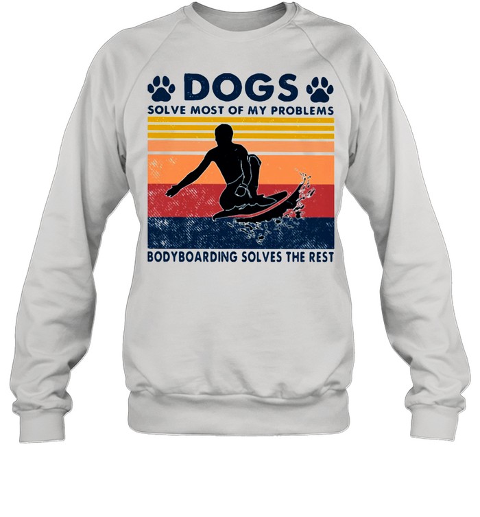 Dogs Solve Most Of My Problems Bodyboarding Solves The Rest Vintage  Unisex Sweatshirt