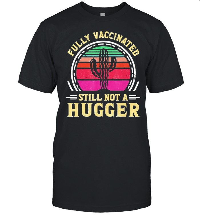 Fully Vaccinated Still Not A Hugger vintage retro shirt