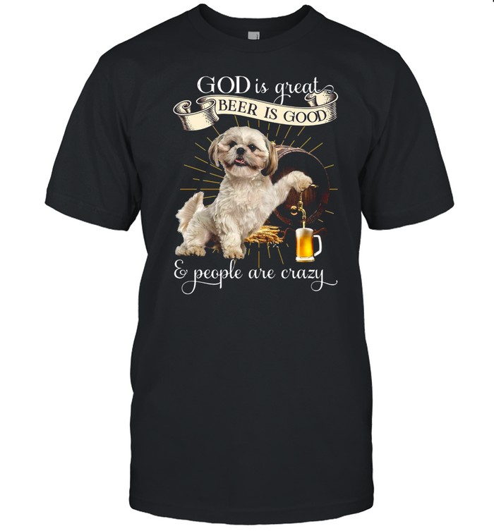 German Shepherd God Is Great Beer Is Good And People Are Crazy T-shirt