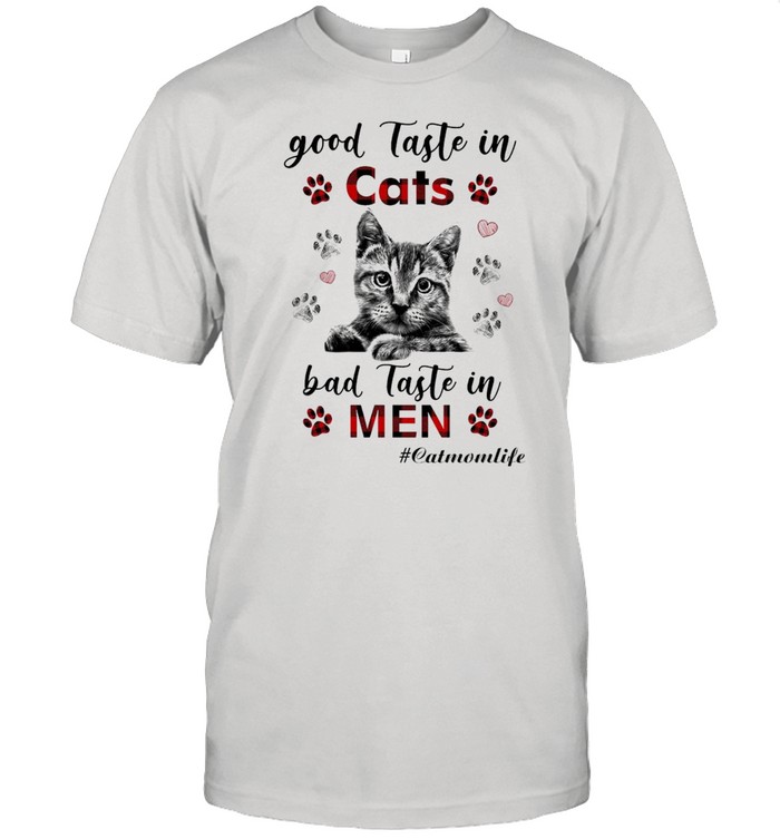 Good taste in Cats bad taste in Men Cat Mom Life shirt