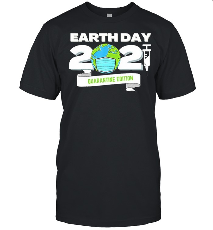 Happy Earth Day 2021 Earth Face Mask Vaccine Quarantine Edition shirt