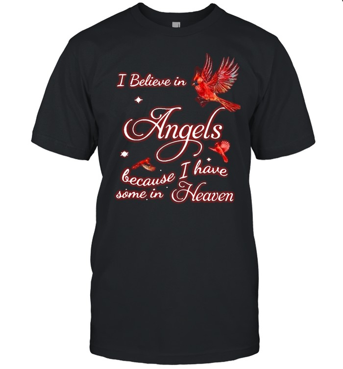 I Believe In Angel Because I Have Some In Heaven T-shirt