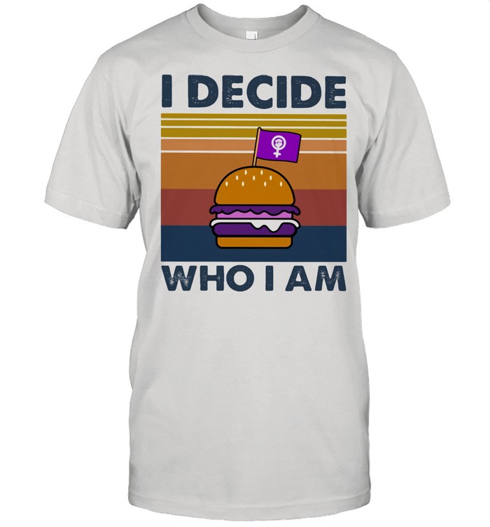 I Decide Who I Am Burger Vintage Shirt