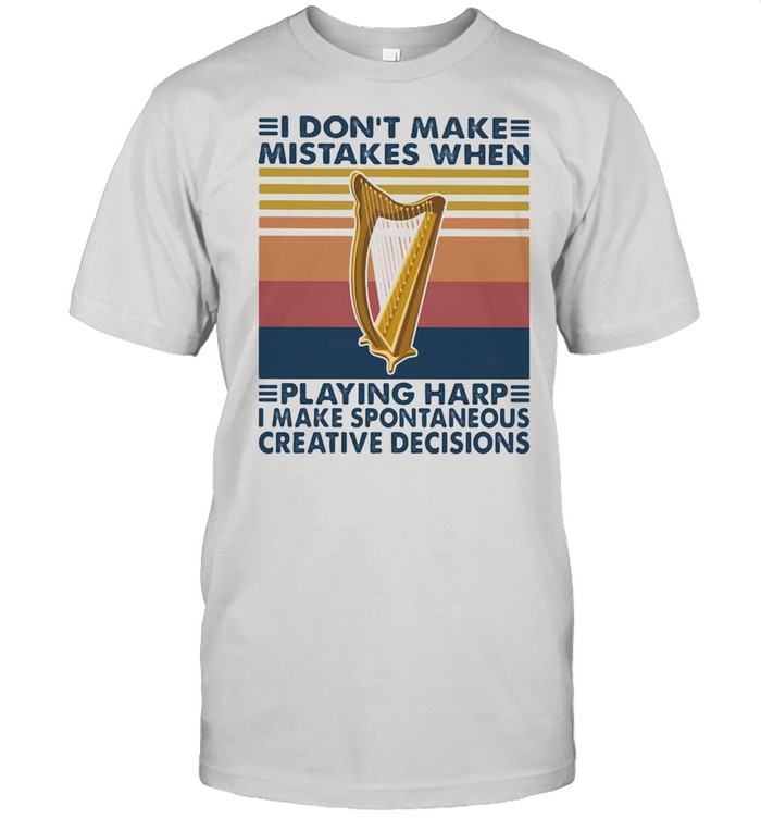 I Don’t Make Mistakes When Playing Harp Make Spontaneous Creative Decisions Vintage Shirt