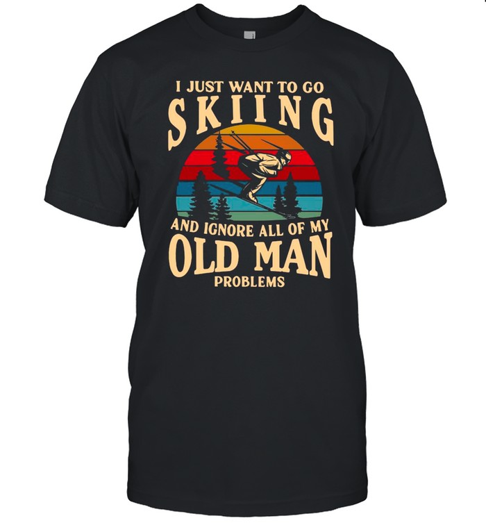 I Just Want To Go Skiing And Ignore All Of My Old Man Problems Vintage shirt