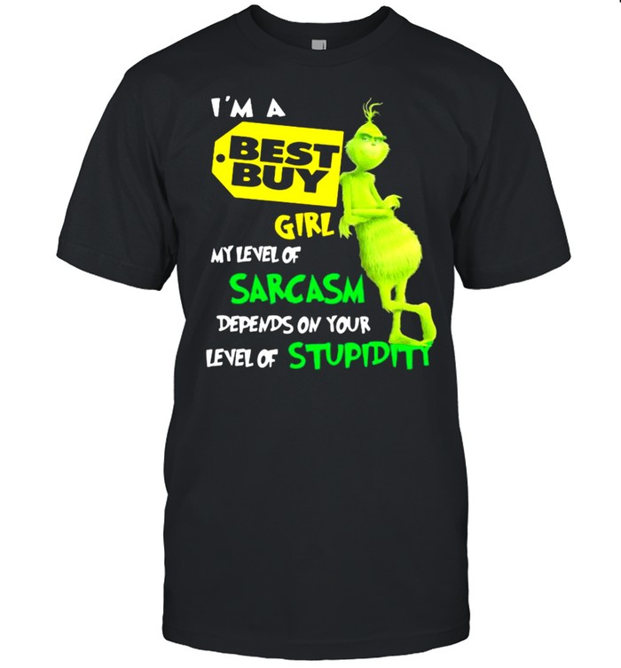 I’m A Best Buy Girl My Level Of Sarcasm Depends On Your Level Of Stupidity Grinch Shirt