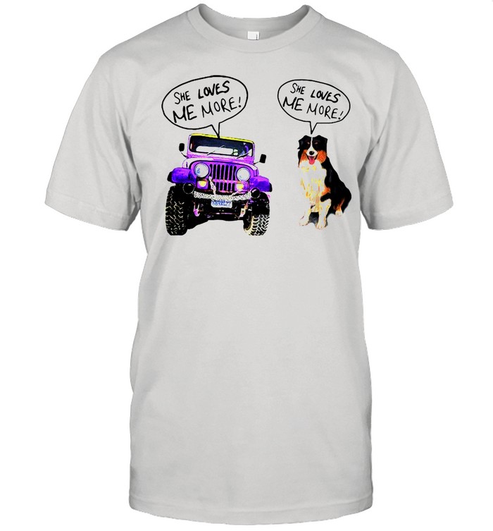 Jeep She Loves Me More Bernese Mountain She Loves Me More Shirt