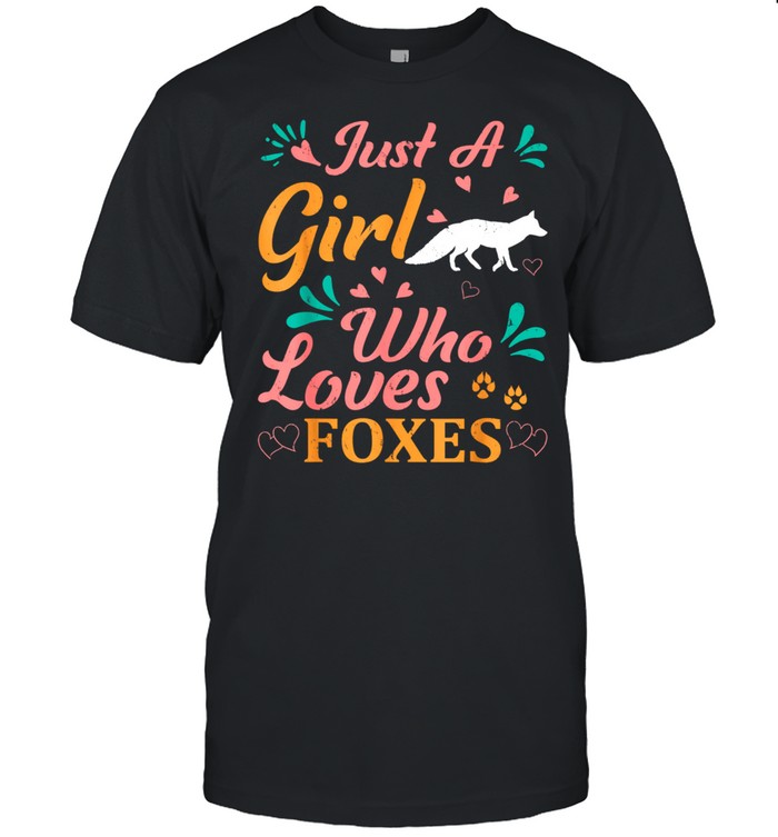 Just A Girl Who Loves Foxes Fox shirt