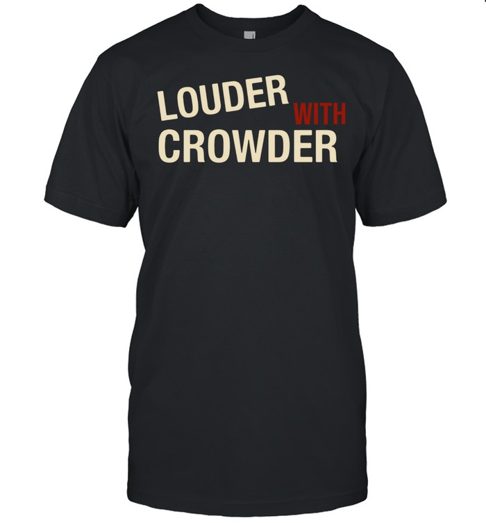 Louder with crowder shirt