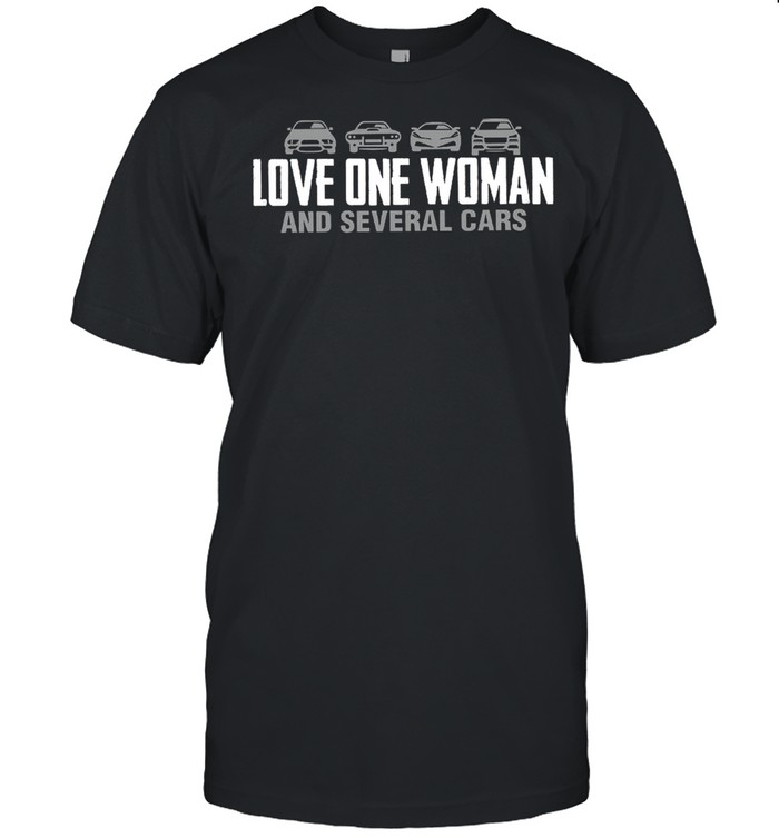 Love One Woman And Serveral Cars shirt