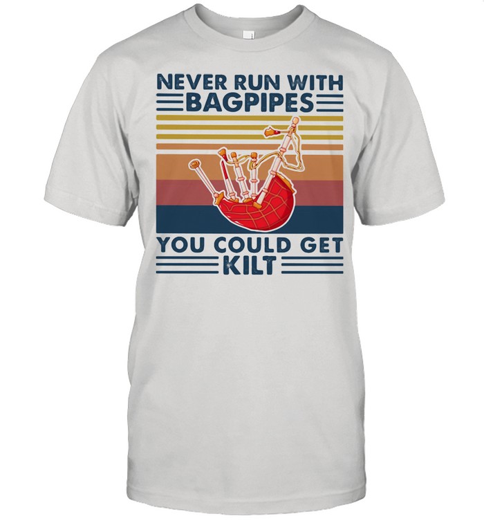 Never Run With Bagpipes You Could Get Kilt Vintage Shirt