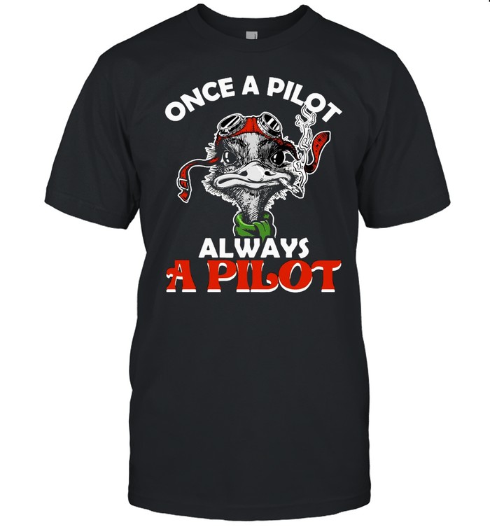 Once A Pilot Always A Pilot Shirt