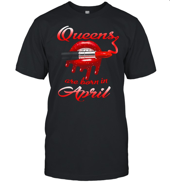 Queens Are Born In April Lipstick T-shirt