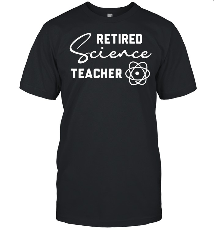 Retired Science Teacher Learn School Retirement T-shirt