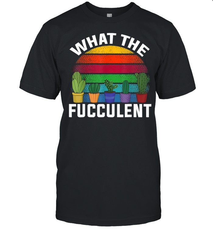 Retro Vintage What The Fucculent shirt