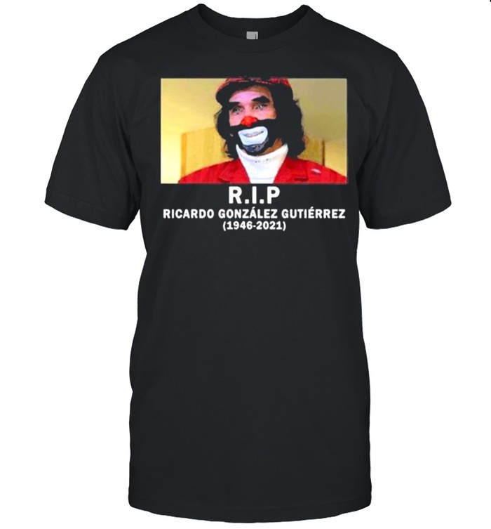 RIP Ricardo González Gutiérrez 1946-2021 shirt