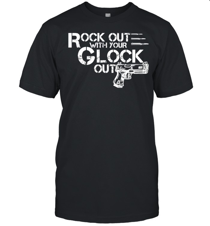 Rock out with your glock out gun shirt