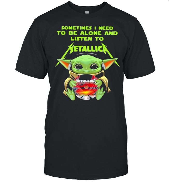 Sometimes I Need To Be Alone And Listen To Metallic Baby Yoda Shirt