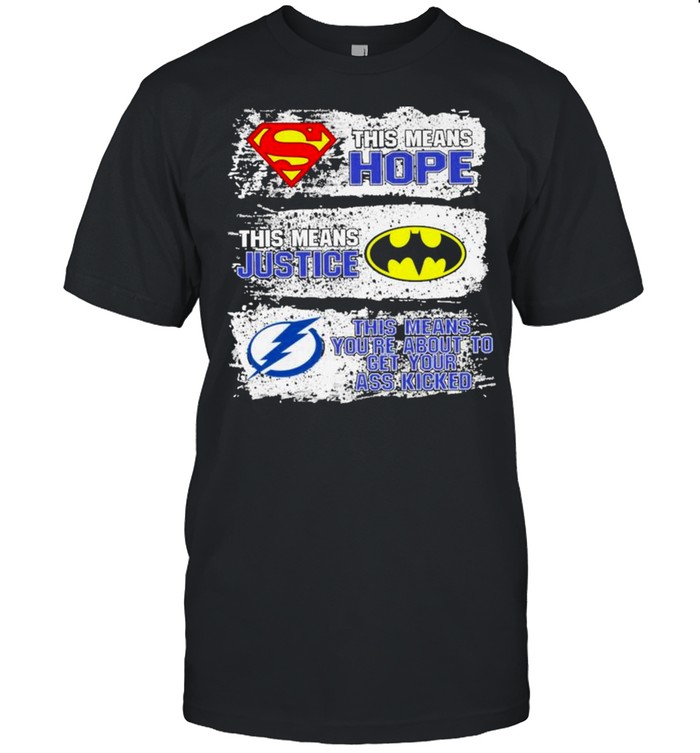 Superman This Means Hope Batman This Means Justice Tampa Bay This Means You’re About To Get Your Ass Kicked shirt