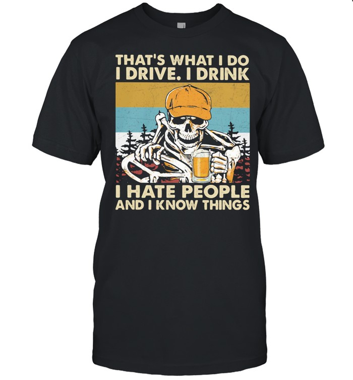 That’s What I Do I Drive I Drink I Hate People Know Things Skull Beer Trucker Vintage Shirt