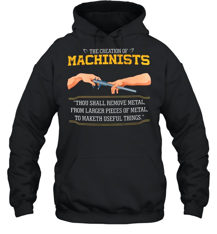 The Creation Of Machinists Thou Shall Remove Metal shirt Unisex Hoodie