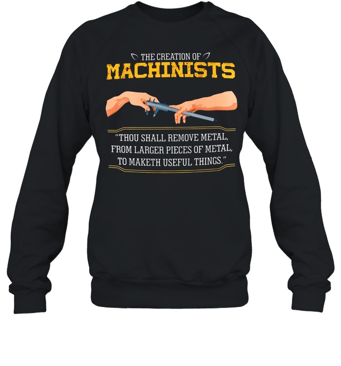 The Creation Of Machinists Thou Shall Remove Metal shirt Unisex Sweatshirt