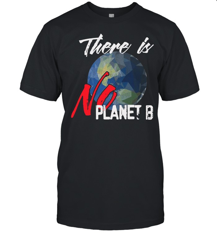 There Is No Planet B Polygonal Earth Earth Day 2021 shirt