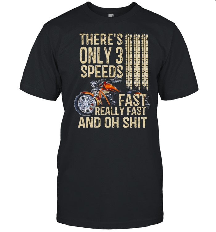 There’s Only 3 Speeds Fast Really Fast And Oh Shit Shirt