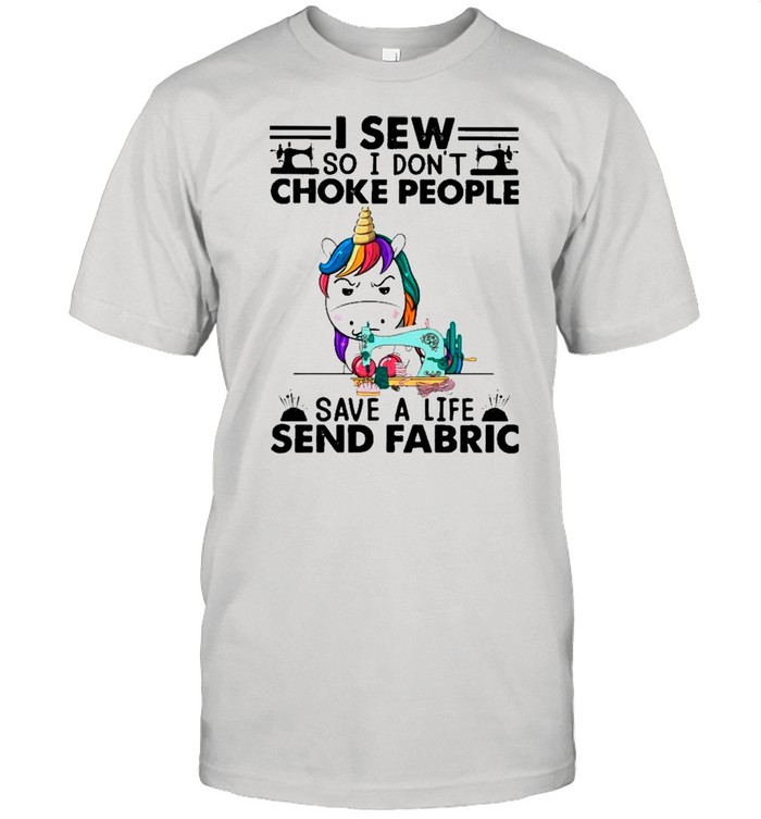 Unicorn I Sew so I dont choke people save a life Send Fabric shirt