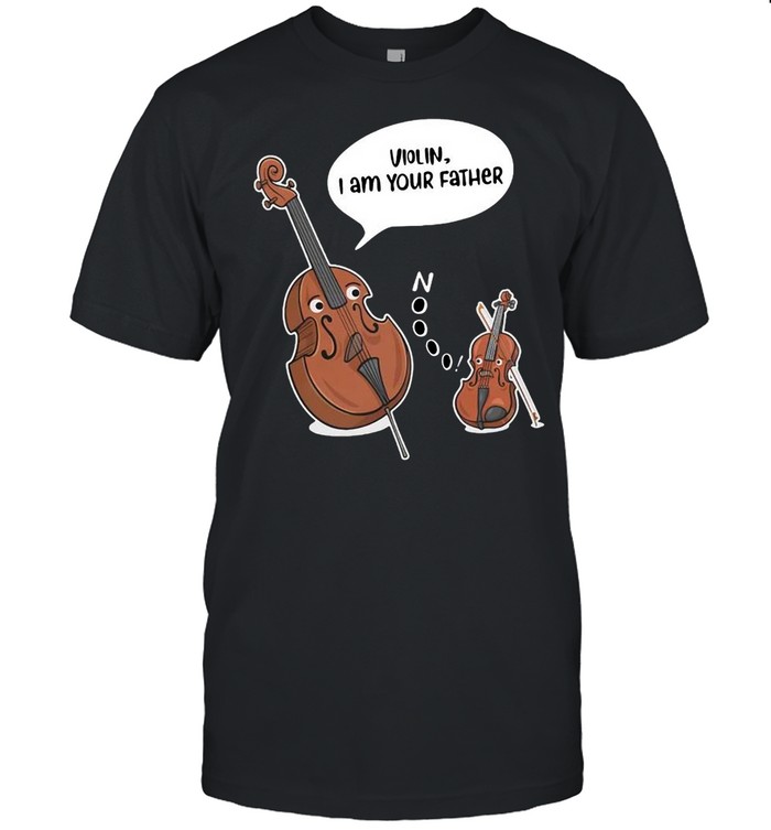 Violin I Am Your Father Shirt