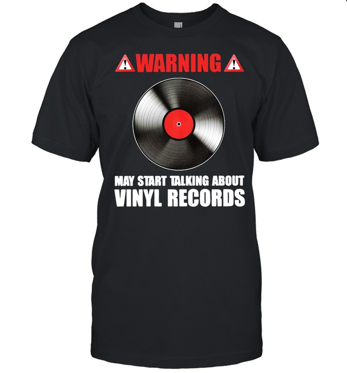 Warning May Start Talking About Vinyl Records Shirt